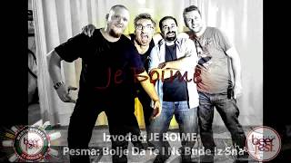 Je Boime - Bolje Da Te I Ne Bude Iz Sna