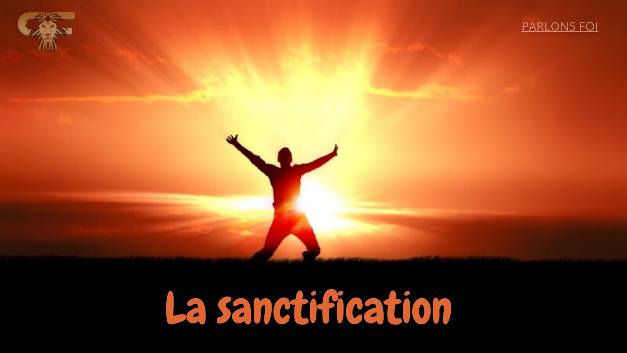 La sanctification. YouTube La sanctification. YouTube