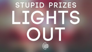 Stupid Prizes - Lights Out