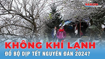 Tết Nguyên Đán giá rét khi không khí lạnh đổ bộ miền Bắc vào ngày 27 tháng Chạp? | Tin tức