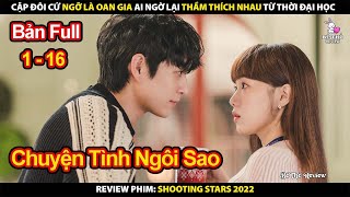 Cặp Đôi Cứ Ngỡ Là Oan Gia Ai Ngờ Thầm Thích Nhau Từ Thời Đại Học | Review Phim Sao Băng 2022