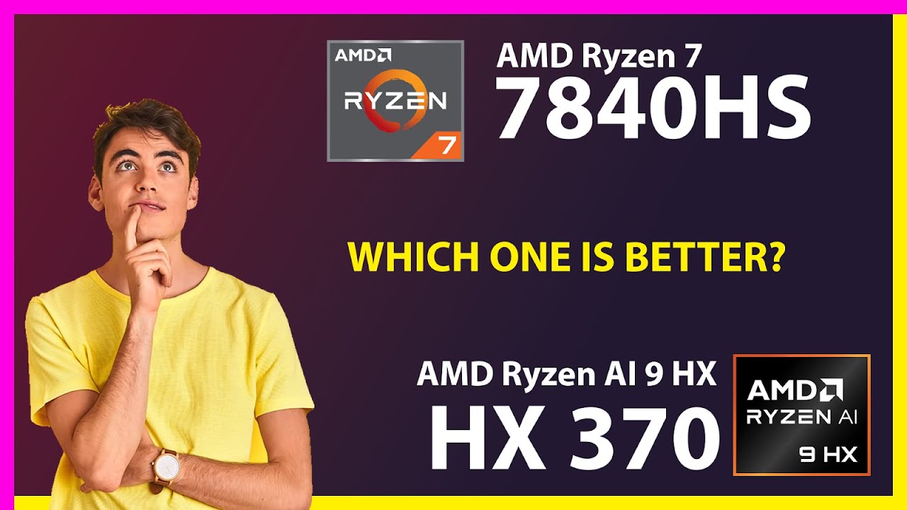 AMD Ryzen 7 7840HS vs AMD Ryzen AI 9 HX 370 Technical Comparison - YouTube