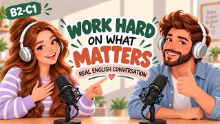 English Podcast For Learning English | Real English Conversation |Put Your Efforts Where They Matter