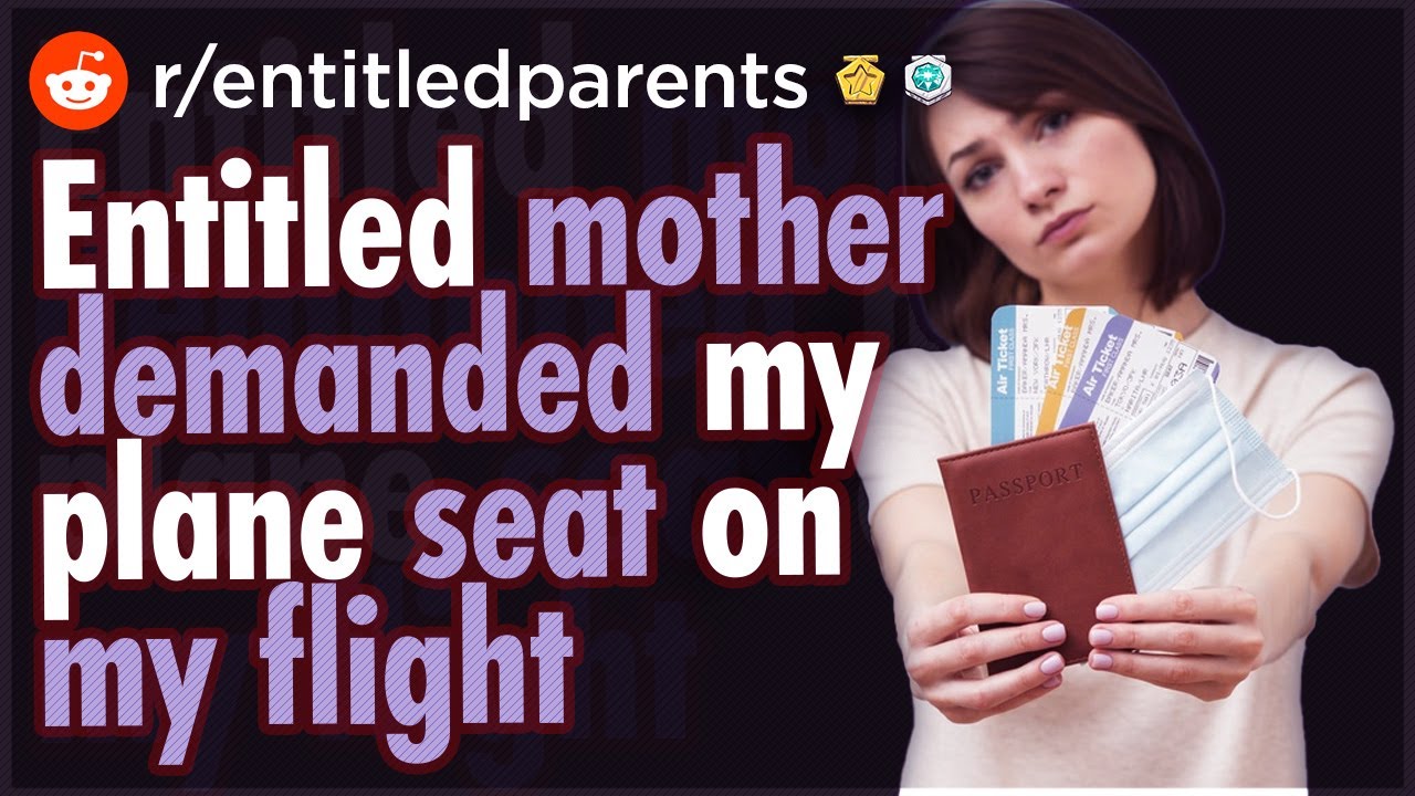 r/EntitledParents | Entitled Mother DEMANDS My Seat On A Plane! | Top Reddit Stories