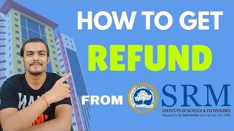 SRM UNIVERSITY | HOW TO GET REFUND? | ADMISSION WITHDRAWAL!! | BY SIDDHARTH DAGA (SRM KTR STUDENT)