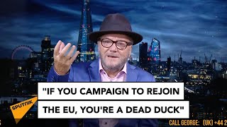 If you campaign to rejoin the EU, you're a dead duck | George Galloway's MOATS