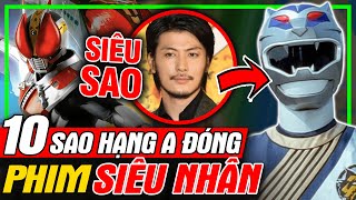 Top 10 Diễn Viên Hạng A Đóng Phim KAMEN RIDER & SUPER SENTAI | meXINE