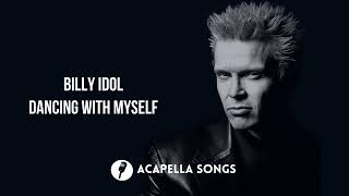 Billy Idol - Dancing with Myself (ACAPELLA)