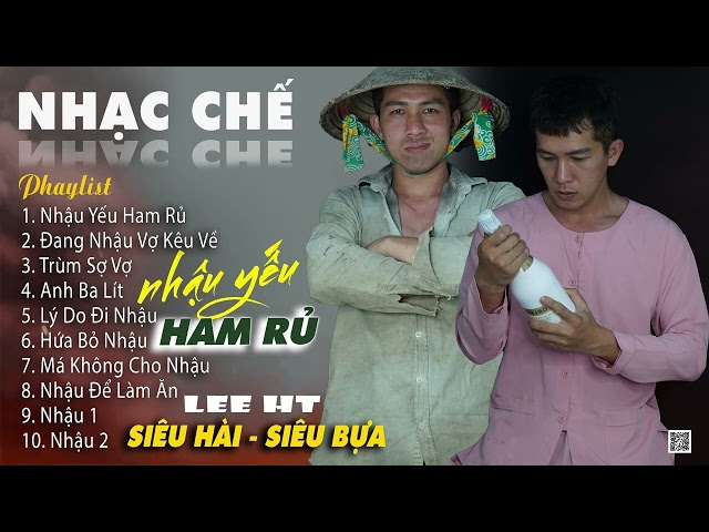 LK NHẠC CHẾ ĂN NHẬU MỚI NHẤT | NHẬU YẾU MÀ HAM RŨ - NHẬU ÍT MÀ SUNG MỚI 2 LY MÀ GỤC TẠI BÀN LEE HT class=