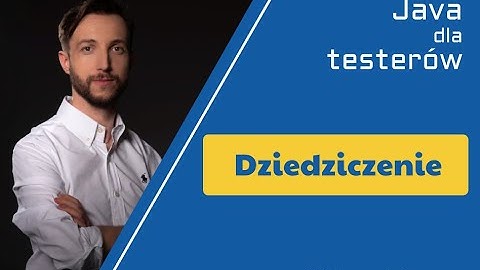 [18] Dziedziczenie - Kurs Java dla testerów