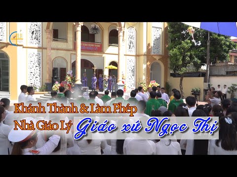 Video Giáo xứ Ngọc Thị: Mừng khánh thành và làm phép nhà... - youtube