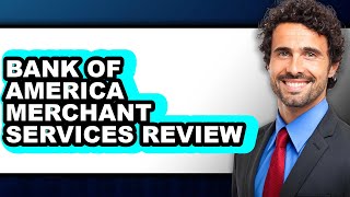 Bank of America Merchant Services Review - Is It Worth it?