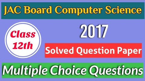jac board class 12 computer science 2017 | MCQ class 12 computer science