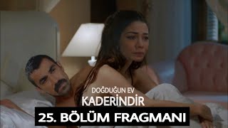 Doğduğun Ev Kaderindir 25. Bölüm Fragmanı