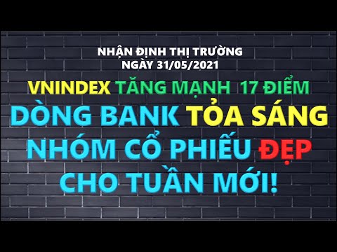 Chứng khoán hôm nay | Thị trường ngày 31/5: Vnindex tăng mạnh 17 điểm, Dòng bank vẫn tỏa sáng!