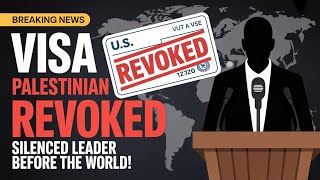 US Visa REVOKED – Palestinian Leader Silenced Before Global Stage!