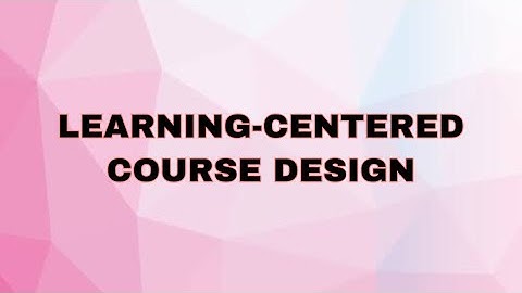Learning-Centered Course Design