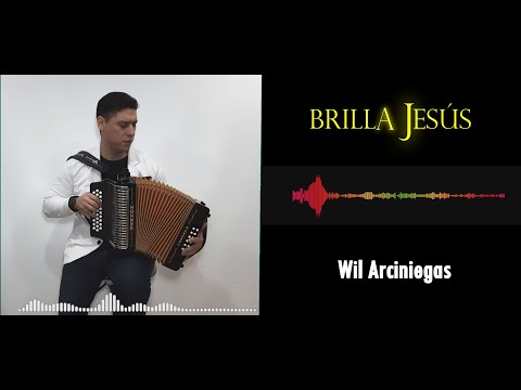 BRILLA JESÚS - WIL ARCINIEGAS - HIMNO ADVENTISTA EN ACORDEÓN  (SHINE JESUS)