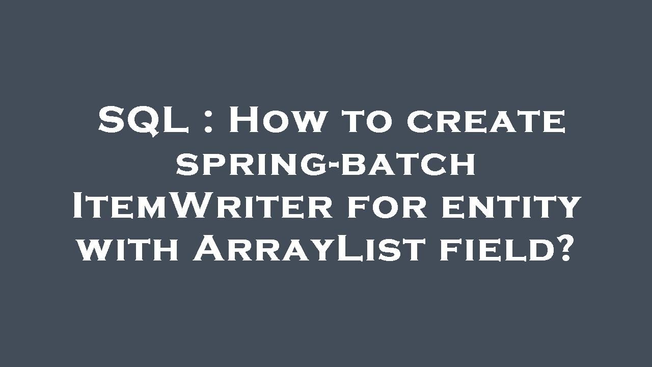 SQL How To Create Spring batch ItemWriter For Entity With ArrayList