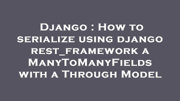Django : How to serialize using django rest_framework a ManyToManyFields with a Through Model