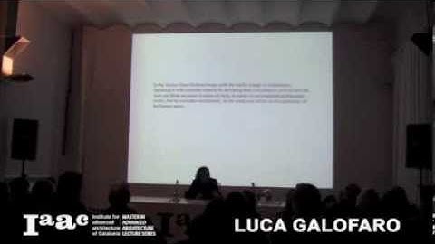IAAC Lecture Series 2014 - Luca Galofaro