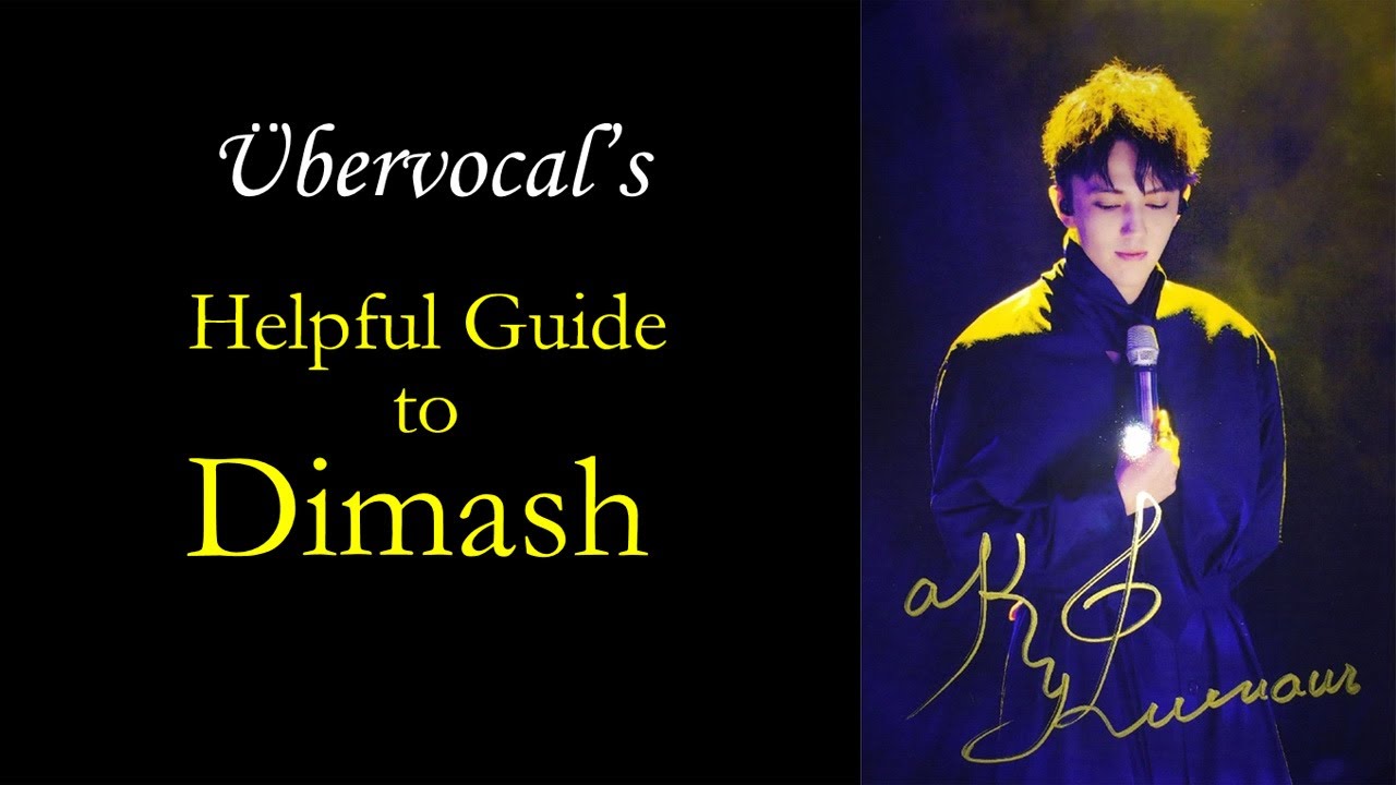2018 Helpful Guide To Dimash 迪玛希 Димаш:  The Man with the Widest Vocal Range; World's Best Voice