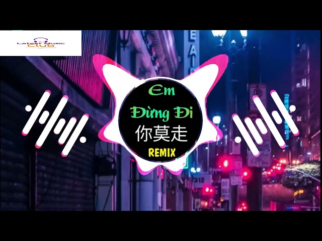 Latest Chinese  Remix Song 2021- 你莫走 ( ni mou zou ) Remix Tiktok  DJ class=