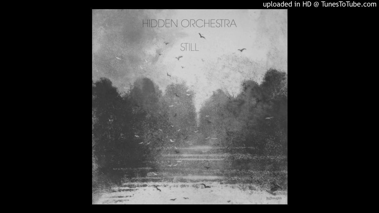 Watch Hidden Orchestra - Still (Edit) on YouTube Watch Hidden Orchestra - Still (Edit) on YouTube