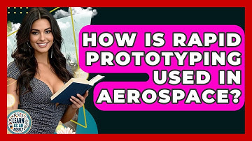 How Is Rapid Prototyping Used In Aerospace? - Learn As An Adult