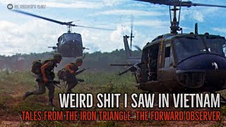 Tales From The Iron Triangle The Forward Observer Weird Sht I Saw In Vietnam