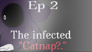 The Infected ||Ep 2|| ||Smiling critters AU|| “Catnap?.”
