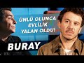 BURAY "ARKADAŞ BASKISIYLA ÜNLÜ OLDUM!"