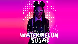 Franka - Watermelon Sugar (Cover)