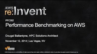 AWS re:Invent 2014 | (PFC302) Performance Benchmarking on AWS