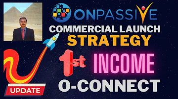 #ONPASSIVE |O-CONNECT: COMMERCIAL LAUNCH STRATEGY| FIRST INCOME | FOUNDERS |LATEST UPDATE