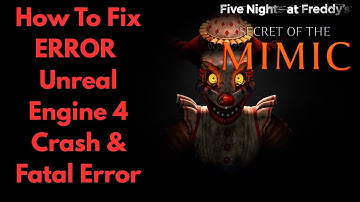 How To Fix Unreal Engine 4 Crash & Fatal Error Five Night At Freddy Secret Of The Mimic (Full Guide)