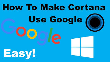 How To Make Cortana use Google [Easy]
