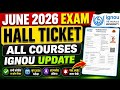 IGNOU Hall Ticket For June 2026 Exam | IGNOU June 2026 Exam Hall Ticket Update | IGNOU Admit Card