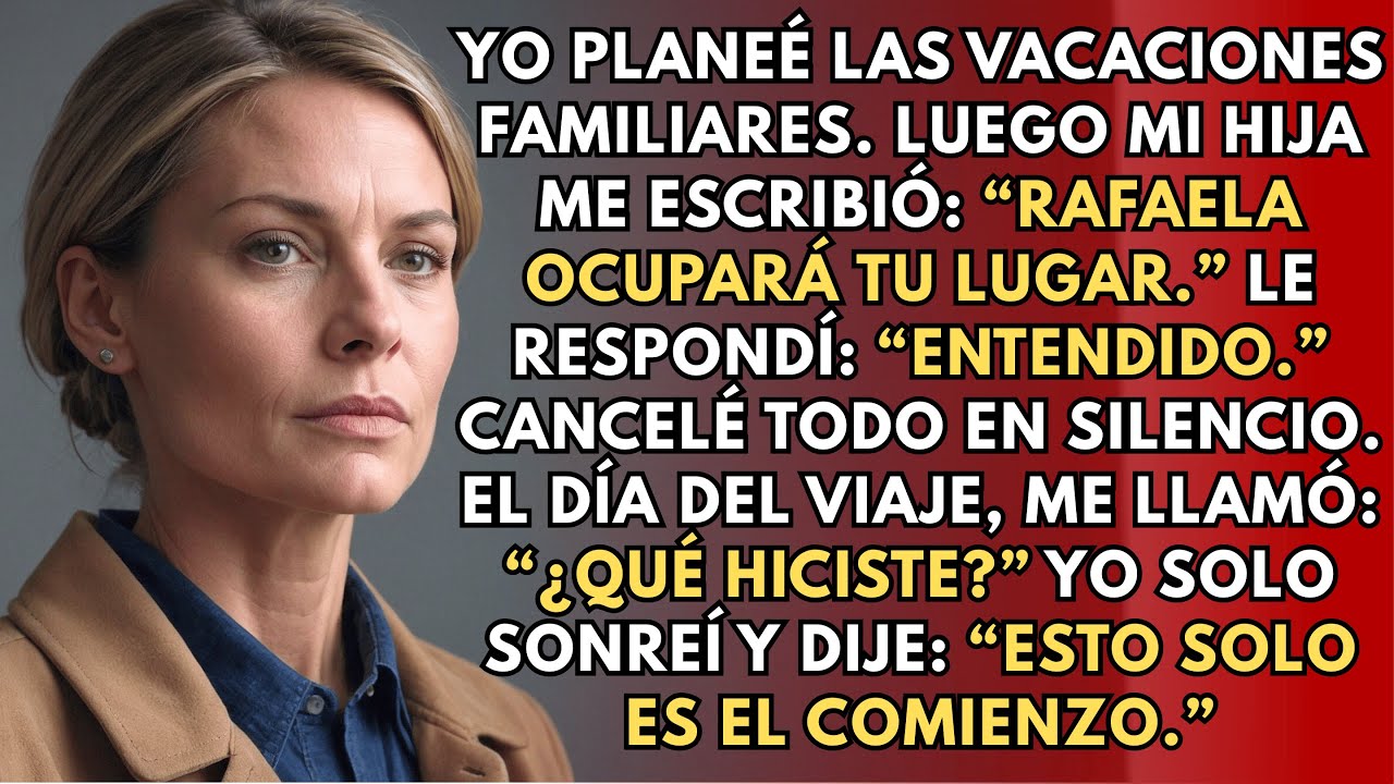 Mi hija me mandó un mensaje: “Rafaela ocupará tu lugar” — justo después de que yo planeé nuestras...