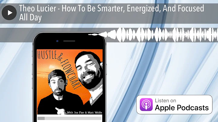 Theo Lucier - How To Be Smarter, Energized, And Focused All Day