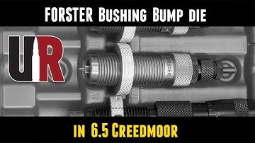 Forster Bushing Bump Die in 6.5 Creedmoor: Overview and Setup