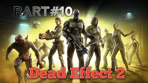 Dead Effect 2 - Gameplay PART#10