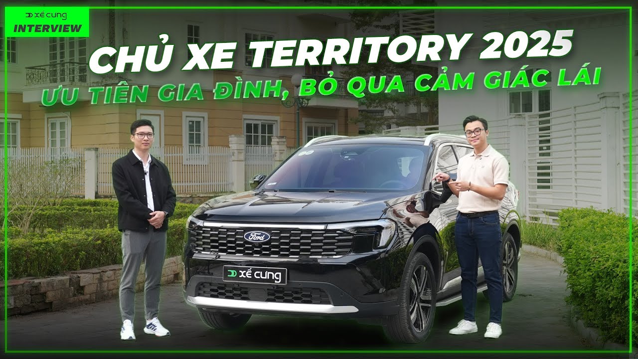 Chủ xe Ford Territory 2025: BỎ QUA cảm giác lái để ƯU TIÊN phục vụ gia đình!