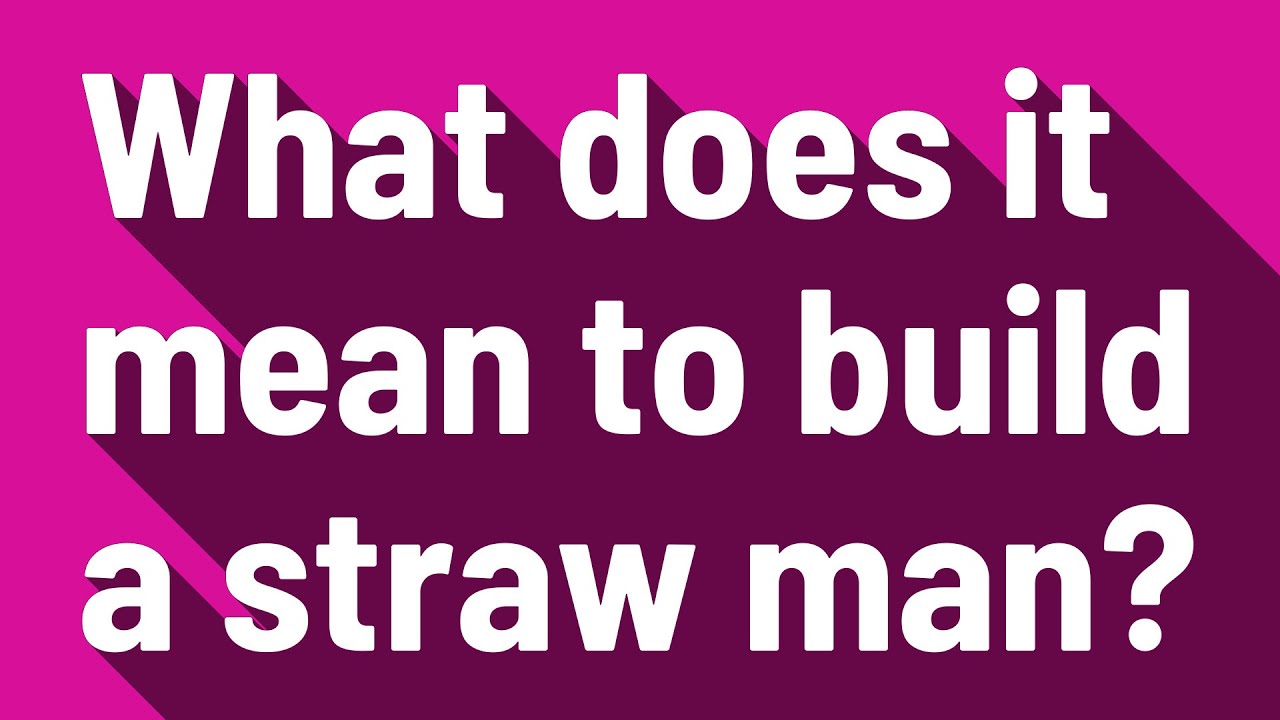 What does it mean to build a straw man? YouTube
