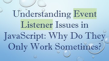 Understanding Event Listener Issues in JavaScript: Why Do They Only Work Sometimes?