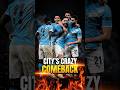 CITY’S CRAZY COMEBACK