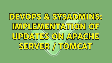 DevOps & SysAdmins: Implementation of Updates on Apache Server / TOMCAT