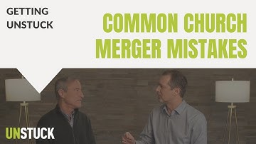 6 Common Church Merger Mistakes with Jim Tomberlin | Getting Unstuck | The Unstuck Group