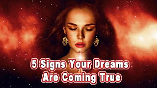 5 Signs Your Dreams Are Coming True | Spiritual Awaking