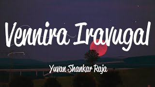 Vennira Iravugal (Lyrics) - Yuvan Shankar Raja